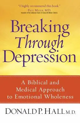 Depressionen überwinden: Ein biblischer und medizinischer Ansatz zur emotionalen Ganzheit - Breaking Through Depression: A Biblical and Medical Approach to Emotional Wholeness