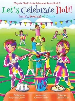 Lasst uns Holi feiern! (Maya & Neels Indien-Abenteuer-Reihe, Buch 3) - Let's Celebrate Holi! (Maya & Neel's India Adventure Series, Book 3)