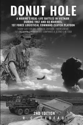 Donut Hole: Real_Life Battles eines Marines in Vietnam in den Jahren 1967 und 68 Marines, 1st Force Logistical Command Clutch Platoon - Donut Hole: A Marine's Real_Life Battles in Vietnam During 1967 and 68 Marines, 1st Force Logistical Command Clutch Platoon