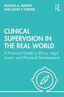 Klinische Supervision in der realen Welt: Ein praktischer Leitfaden für Ethik, Rechtsfragen und persönliche Entwicklung - Clinical Supervision in the Real World: A Practical Guide to Ethics, Legal Issues, and Personal Development
