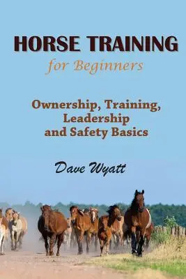 Pferdetraining für Anfänger: Besitz, Ausbildung, Führung und Sicherheitsgrundlagen - Horse Training for Beginners: Ownership, Training, Leadership and Safety Basics