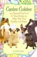 Canine Cuisine: 101 natürliche Rezepte für Hundefutter und Leckerlis, die Ihren Hund gesund und glücklich machen (Back-To-Basics) - Canine Cuisine: 101 Natural Dog Food & Treat Recipes to Make Your Dog Healthy and Happy (Back-To-Basics)