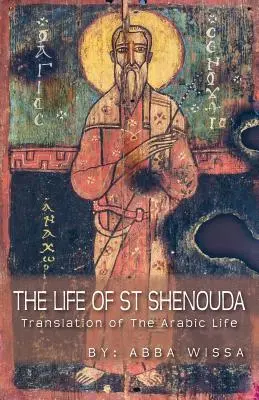 Das Leben des Heiligen Shenouda: Übersetzung des arabischen Lebens - The Life of St Shenouda: Translation of the Arabic Life