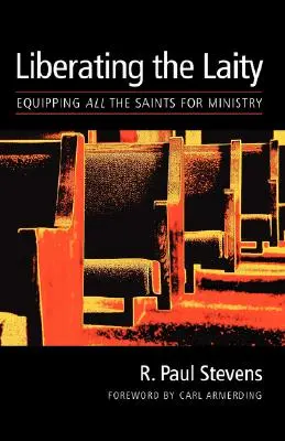 Die Befreiung der Laien: Alle Heiligen für den Dienst ausrüsten - Liberating the Laity: equipping all the saints for ministry