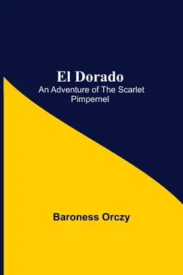 El Dorado; Ein Abenteuer des Scarlet Pimpernel - El Dorado; An Adventure of the Scarlet Pimpernel