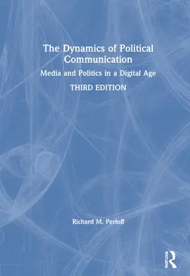 Die Dynamik der politischen Kommunikation: Medien und Politik in einem digitalen Zeitalter - The Dynamics of Political Communication: Media and Politics in a Digital Age