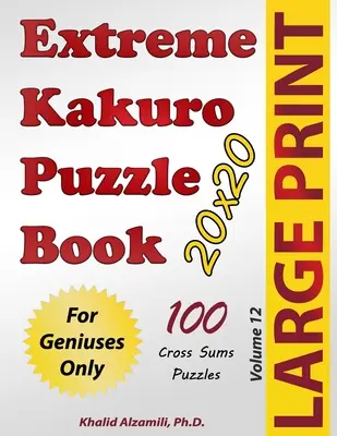 Extreme Kakuro Puzzle Buch: 100 Großdruck-Kreuzsummen (20x20) Puzzles: Nur für Genies - Extreme Kakuro Puzzle Book: 100 Large Print Cross Sums (20x20) Puzzles: For Geniuses Only