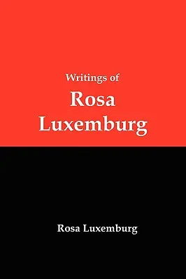 Schriften von Rosa Luxemburg: Reform oder Revolution, die nationale Frage und andere Aufsätze - Writings of Rosa Luxemburg: Reform or Revolution, the National Question, and Other Essays