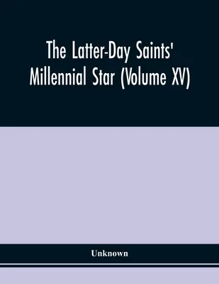 Der Tausendjährige Stern der Heiligen der Letzten Tage (Band Xv) - The Latter-Day Saints' Millennial Star (Volume Xv)