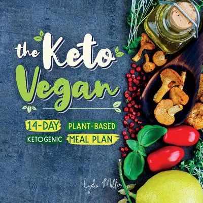 Der Keto-Veganer: 14-Tage-Plan für eine ketogene Ernährung auf Pflanzenbasis - The Keto Vegan: 14-Day Plant-Based Ketogenic Meal Plan