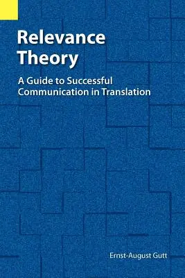 Relevanz-Theorie: Ein Leitfaden für erfolgreiche Kommunikation in der Übersetzung - Relevance Theory: A Guide to Successful Communication in Translation