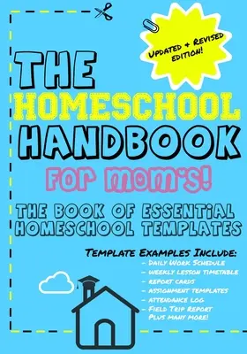 Das Homeschool-Handbuch für Mütter: Das Buch der essentiellen Homeschool-Vorlagen - The Homeschool Handbook for Mom's: The Book of Essential Homeschool Templates