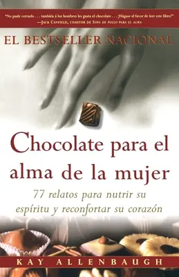 Schokolade für die Frauenseele: 77 Geschichten, die Ihre Seele nähren und Ihr Inneres erquicken - Chocolate Para El Alma de la Mujer: 77 Relatos Para Nutrir Su Espiritu Y Reconfortar Su Corazon