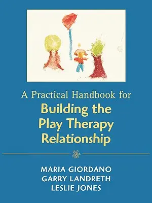 Ein praktisches Handbuch für den Aufbau einer Spieltherapie-Beziehung - A Practical Handbook for Building the Play Therapy Relationship