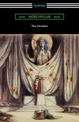 Die Orestheia: Agamemnon, Die Trankopferträger und Die Eumeniden (Übersetzt von E. D. A. Morshead mit einer Einleitung von Theodore A - The Oresteia: Agamemnon, The Libation Bearers, and The Eumenides (Translated by E. D. A. Morshead with an introduction by Theodore A