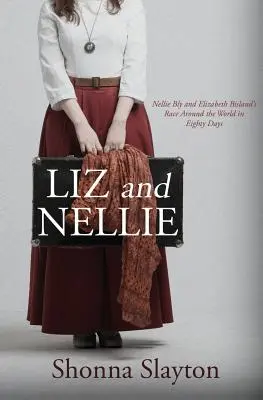 Liz und Nellie: Nellie Bly und Elizabeth Bislands Wettlauf um die Welt in achtzig Tagen - Liz and Nellie: Nellie Bly and Elizabeth Bisland's Race Around the World in Eighty Days