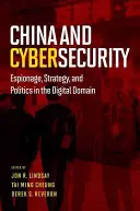 China und Cybersecurity: Spionage, Strategie und Politik in der digitalen Domäne - China and Cybersecurity: Espionage, Strategy, and Politics in the Digital Domain