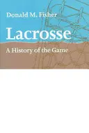 Lacrosse: Eine Geschichte des Spiels - Lacrosse: A History of the Game