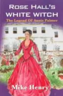 Die weiße Hexe von Rose Hall: Die Legende von Annie Palmer - Rose Hall's White Witch: The Legend of Annie Palmer