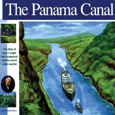 Der Panamakanal: Die Geschichte, wie ein Dschungel erobert und die Welt kleiner gemacht wurde - The Panama Canal: The Story of How a Jungle Was Conquered and the World Made Smaller