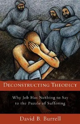 Die Dekonstruktion der Theodizee: Warum Hiob zum Rätsel des Leidens nichts zu sagen hat - Deconstructing Theodicy: Why Job Has Nothing to Say to the Puzzle of Suffering
