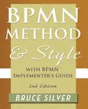 Bpmn Methode und Stil, 2. Auflage, mit Bpmn Implementer's Guide: Ein strukturierter Ansatz für die Modellierung und Implementierung von Geschäftsprozessen mit Bpmn 2 - Bpmn Method and Style, 2nd Edition, with Bpmn Implementer's Guide: A Structured Approach for Business Process Modeling and Implementation Using Bpmn 2
