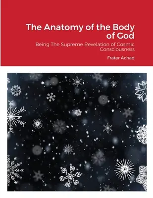 Die Anatomie des Körpers Gottes: Die Höchste Offenbarung des kosmischen Bewusstseins - The Anatomy of the Body of God: Being The Supreme Revelation of Cosmic Consciousness