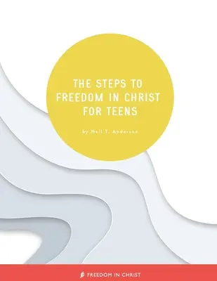 Die Schritte zur Freiheit in Christus für Teenager - The Steps to Freedom in Christ for Teens