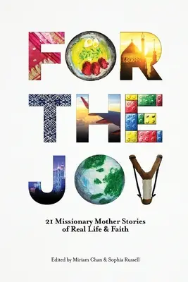 Für die Freude: 21 Geschichten von Missionsmüttern über das wahre Leben und den Glauben - For the Joy: 21 Missionary Mother Stories of Real Life & Faith