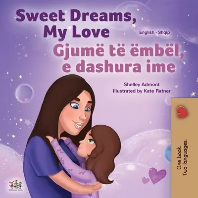 Sweet Dreams, My Love (Englisch Albanisch Zweisprachiges Buch für Kinder) - Sweet Dreams, My Love (English Albanian Bilingual Book for Kids)