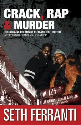 Crack, Rap und Mord: Die Kokain-Träume von Alpo und Rich Porter Hip-Hop-Folklore aus den Straßen von Harlem - Crack, Rap and Murder: The Cocaine Dreams of Alpo and Rich Porter Hip-Hop Folklore from the Streets of Harlem