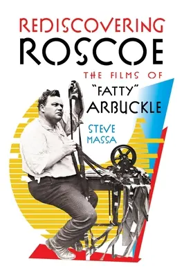 Die Wiederentdeckung von Roscoe: Die Filme von Fatty“ Arbuckle (Gebundene Ausgabe)“ - Rediscovering Roscoe: The Films of Fatty