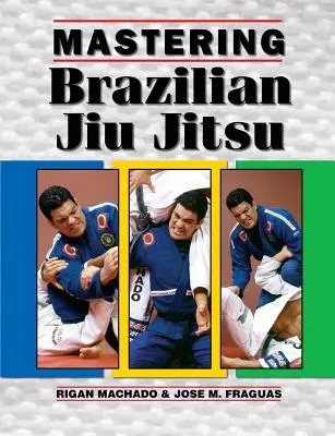 Brasilianisches Jiu Jitsu meistern - Mastering Brazilian Jiu Jitsu