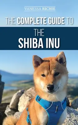 Der vollständige Leitfaden für den Shiba Inu: Auswahl, Vorbereitung, Training, Fütterung, Aufzucht und Liebe für Ihren neuen Shiba Inu - The Complete Guide to the Shiba Inu: Selecting, Preparing for, Training, Feeding, Raising, and Loving Your New Shiba Inu