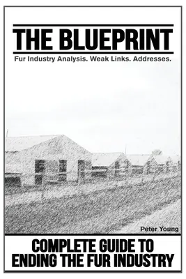 Die Blaupause, Pelzfarm-Liste: Beendigung der Pelzindustrie, ein vollständiger Leitfaden - The Blueprint, Fur Farm List: Ending The Fur Industry, A Complete Guide