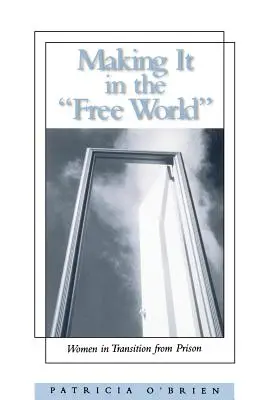 Aufbruch in die freie Welt: Frauen im Übergang vom Gefängnis - Making It in the Free World: Women in Transition from Prison