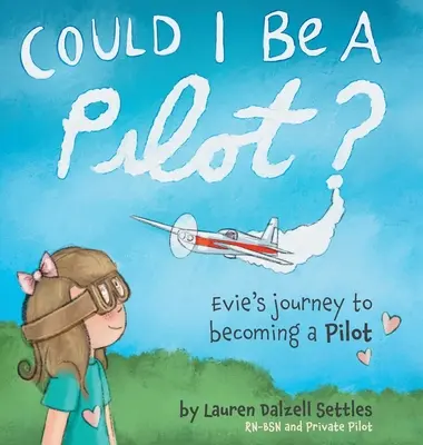 Könnte ich ein Pilot sein? Evie's Reise zum Pilotentum - Could I Be a Pilot?: Evie's Journey to Becoming a Pilot