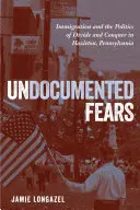 Undokumentierte Ängste: Einwanderung und die Politik der Teilung und Eroberung in Hazleton, Pennsylvania - Undocumented Fears: Immigration and the Politics of Divide and Conquer in Hazleton, Pennsylvania