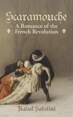 Scaramouche: Ein Roman der Französischen Revolution - Scaramouche: A Romance of the French Revolution