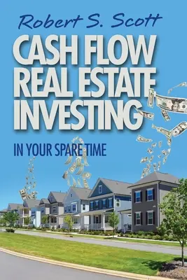 Cash-Flow-Immobilien-Investitionen: In Ihrer Freizeit - Cash Flow Real Estate Investing: In Your Spare Time