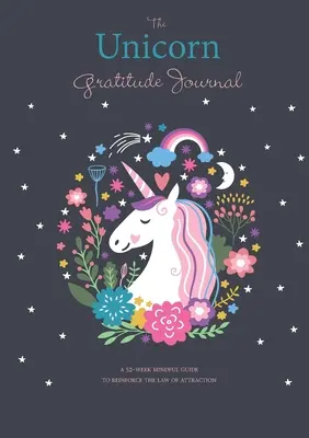 Das Einhorn-Dankbarkeits-Journal: Ein 52-wöchiger achtsamer Leitfaden zur Stärkung des Gesetzes der Anziehung - The Unicorn Gratitude Journal: A 52-Week Mindful Guide to Reinforce the Law of Attraction