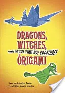 Drachen, Hexen und andere Fantasiewesen in Origami - Dragons, Witches, and Other Fantasy Creatures in Origami