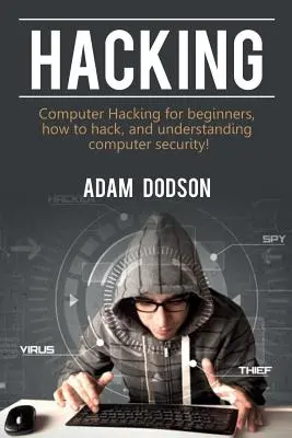 Hacken: Computer-Hacking für Anfänger, wie man hackt und die Computersicherheit versteht! - Hacking: Computer Hacking for beginners, how to hack, and understanding computer security!