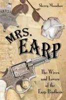 Mrs. Earp: Die Ehefrauen und Geliebten der Earp-Brüder, Erstausgabe - Mrs. Earp: The Wives And Lovers Of The Earp Brothers, First Edition