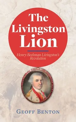 Der Livingston-Löwe: Henry Beekman Livingstons Revolution - The Livingston Lion: Henry Beekman Livingston's Revolution