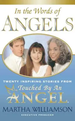 In den Worten von Engeln: Zwanzig inspirierende Geschichten aus Touched by an Angel - In the Words of Angels: Twenty Inspiring Stories from Touched by an Angel