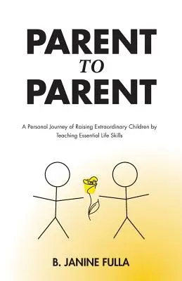 Von Eltern zu Eltern: Eine persönliche Reise durch die Erziehung außergewöhnlicher Kinder durch die Vermittlung grundlegender Lebenskompetenzen - Parent to Parent: A Personal Journey of Raising Extraordinary Children by Teaching Essential Life Skills