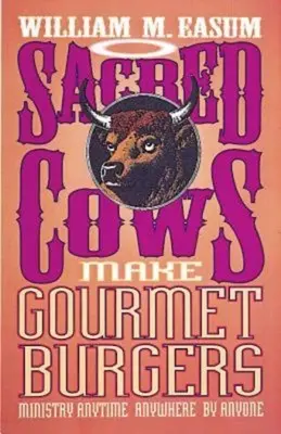 Heilige Kühe machen Gourmet-Burger: Dienst zu jeder Zeit, an jedem Ort, von jedem - Sacred Cows Make Gourmet Burgers: Ministry Anytime, Anywhere, by Anyone