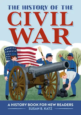 Die Geschichte des Bürgerkriegs: Ein Geschichtsbuch für neue Leser - The History of the Civil War: A History Book for New Readers