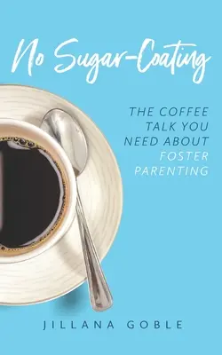 Kein Zuckerguss: Das Kaffeegespräch, das Sie über Pflegeelternschaft brauchen - No Sugar Coating: The Coffee Talk You Need About Foster Parenting